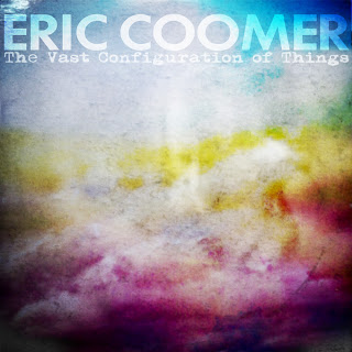 Eric Coomer - The Vast Configuration of Things